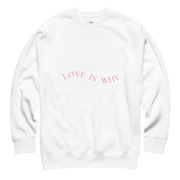 unisex-premium-sweatshirt-white-front-68ecd8f9e64bb.jpg 'Love is Why' Premium Sweatshirt