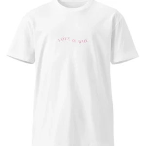 'Love is Why' Premium T-shirt